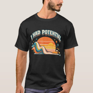 I Had Potential Funny Sarcastic Minimal T-Shirt