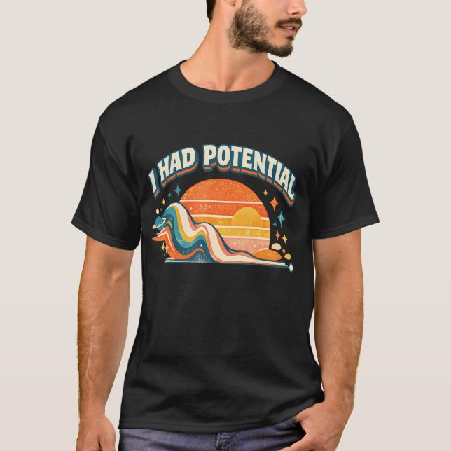 I Had Potential Funny Sarcastic Minimal T-Shirt (Front)