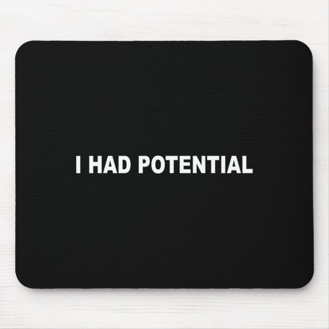 I Had Potential Funny Sarcastic Quote Mouse Pad (Front)