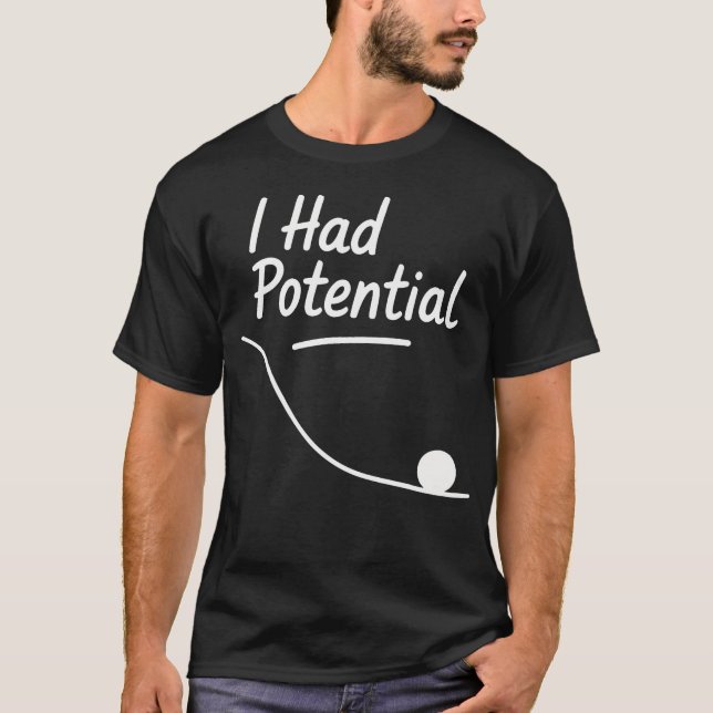 I Had Potential Funny Saying T-Shirt (Front)