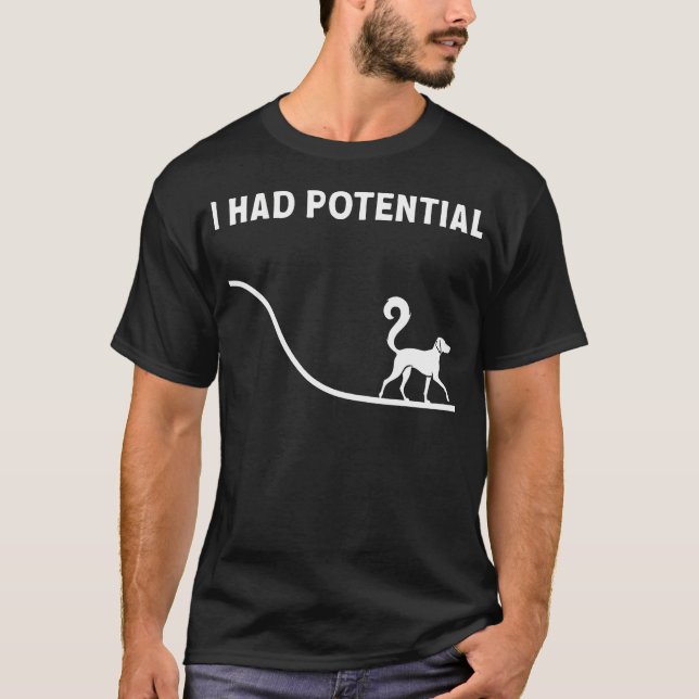 I Had Potential I Had Potential Funny Dog Lover T-Shirt (Front)