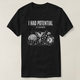 I Had Potential It Expired Funny Burnout Dark T-Shirt