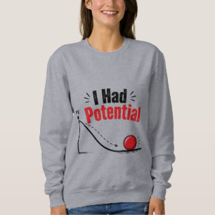 I Had Potential Physics Humour Sweatshirt