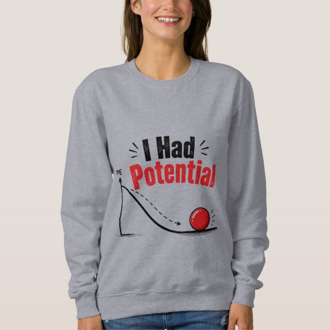I Had Potential Physics Humour Sweatshirt (Front)