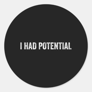 I Had Potential Sarcastic Quote Funny Classic Round Sticker