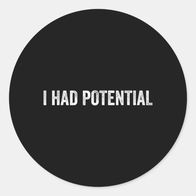 I Had Potential Sarcastic Quote Funny Classic Round Sticker (Front)
