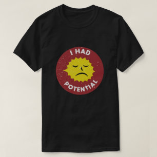 I Had Potential shirt   Physics Humor T-Shirt