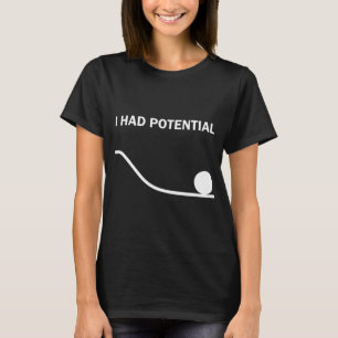 I Had Potential T-Shirt