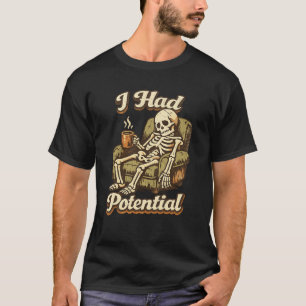 I Had Potential T-Shirt