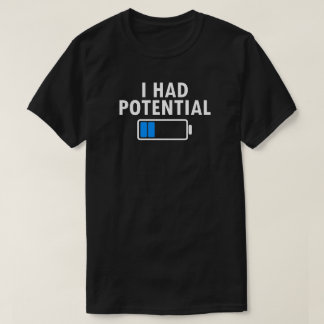 I Had Potential t-shirt