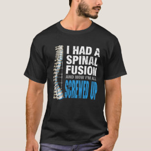 I Had Spinal Fusion And Now Im All Screwed Up Spin T-Shirt