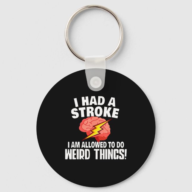 I Had Stroke I Am Allowed To Do Weird Things  Key Ring (Front)