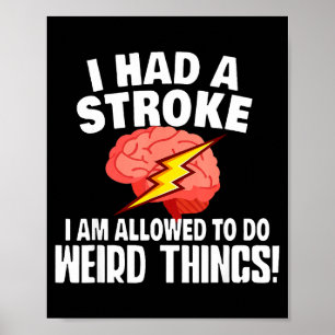 I Had Stroke I Am Allowed To Do Weird Things Poster