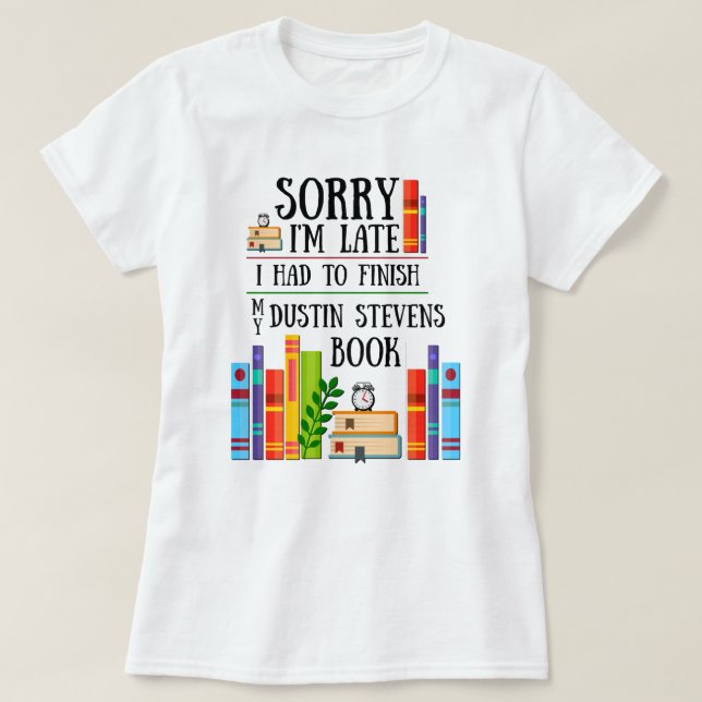 I Had to Finish my Dustin Stevens Book T-Shirt (Design Front)