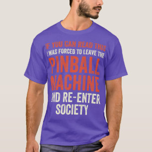 I had to leave the Pinball Machines Arcade Funny G T-Shirt