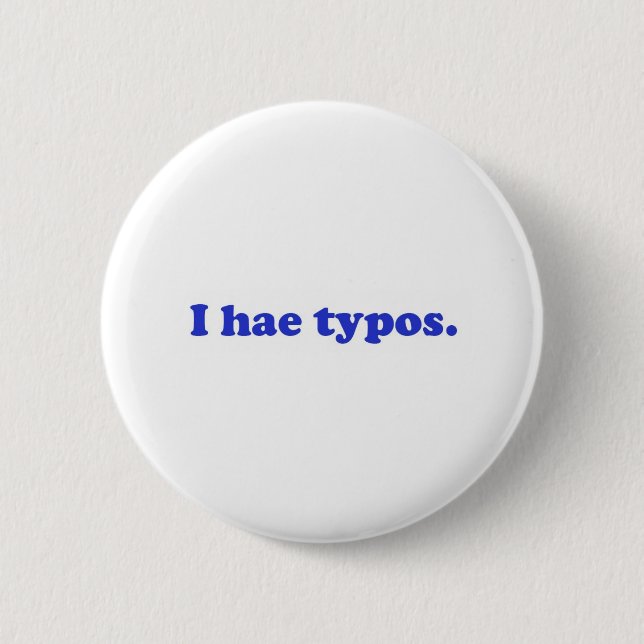 I hae typos - blue 6 cm round badge (Front)