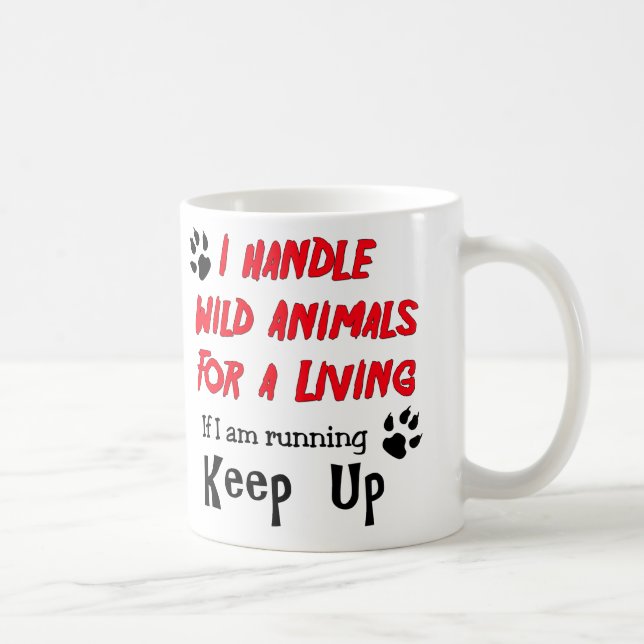 I Handle Wild Animals For A Living Coffee Mug (Right)