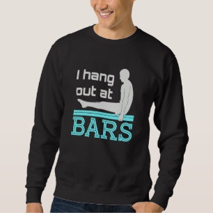 I Hang Out at Bars Gymnastics Gymnast Sweatshirt