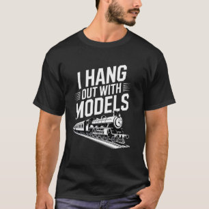 I hang out with Models Funny Model Train Conductor T-Shirt