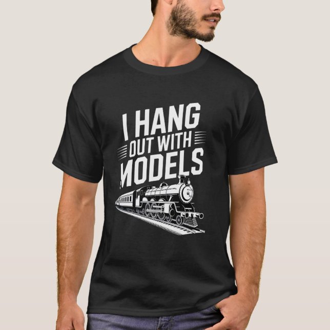 I hang out with Models Funny Model Train Conductor T-Shirt (Front)