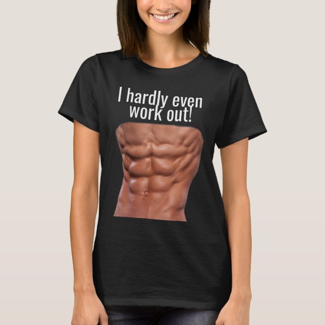 I HARDLY EVEN WORK OUT! ABS FUNNY T-Shirt (Front)