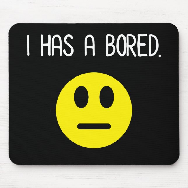 I Has A Bored Funny Boredom Emoji Mouse Pad (Front)