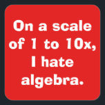 I Hate Algebra Stickers<br><div class="desc">These I Hate Algebra Stickers are for people who love algebra. Ha! I'm just kidding. That would be silly! No, it's for the 99yx% of us who don't understand what letters are doing in math. The sticker design features a vibrant, red background and bold, white writing that says, "On a...</div>