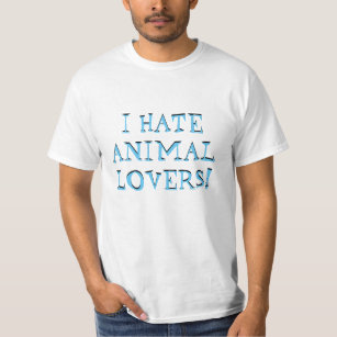 "I Hate Animal Lovers" Value Shirt