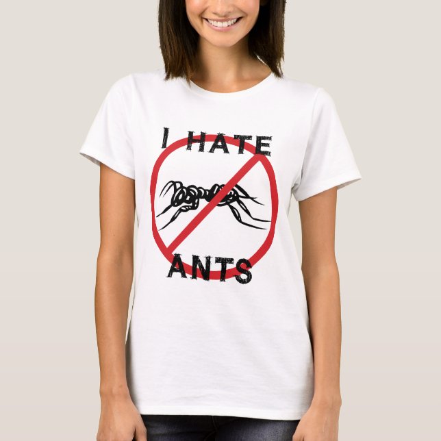 I Hate Ants T-Shirt (Front)