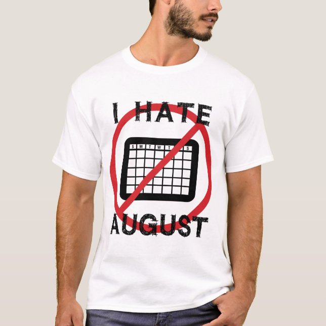 I Hate August T-Shirt (Front)
