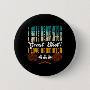 I Hate Badminton Great Shot! I Love Funny Badminto 6 Cm Round Badge