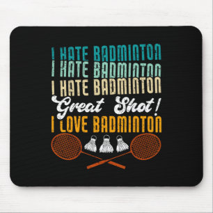 I Hate Badminton Great Shot! I Love Funny Badminto Mouse Pad
