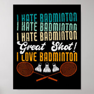 I Hate Badminton Great Shot! I Love Funny Badminto Poster