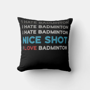I Hate Badminton I Hate Nice Shot I Love Badminton Cushion