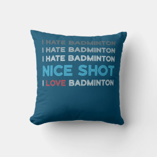 I Hate Badminton I Hate Nice Shot I Love Badminton Cushion