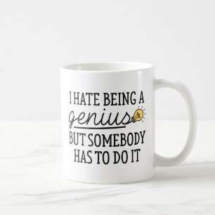 I Hate Being A Genius Coffee Mug
