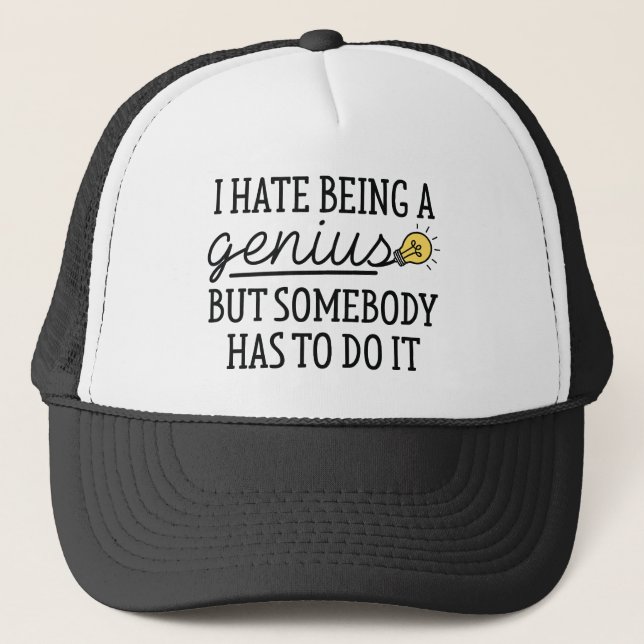 I Hate Being A Genius Trucker Hat (Front)