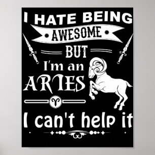 I Hate Being Awesome But I Am An Aries Poster