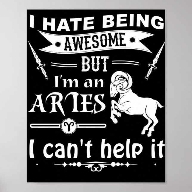 I Hate Being Awesome But I Am An Aries Poster (Front)