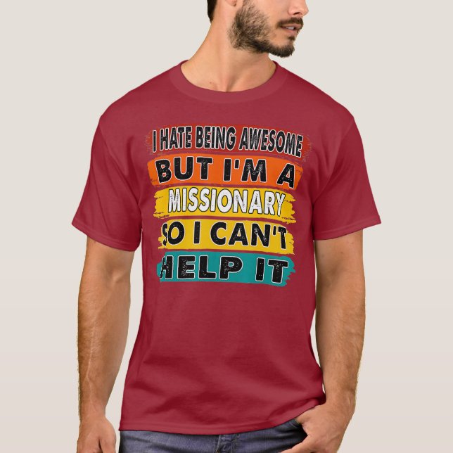 I Hate Being Awesome But Im A Missionary Gift T-Shirt (Front)