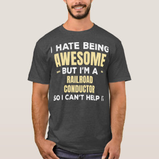 I Hate Being Awesome But Ix27m A Railroad Conducto T-Shirt