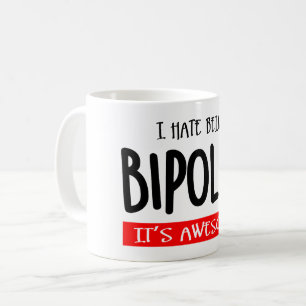 I hate being bipolar coffee mug