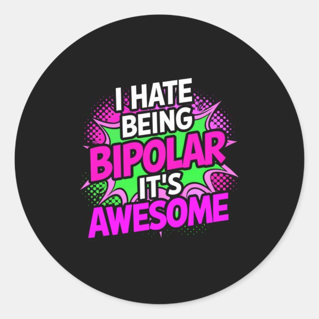I Hate Being Bipolar It's Awesome Funny Quote Stic Classic Round Sticker (Front)