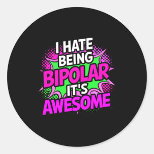 I Hate Being Bipolar It's Awesome Funny Quote Stic Classic Round Sticker