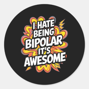 I Hate Being Bipolar It's Awesome Funny Quote Stic Classic Round Sticker