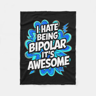 I Hate Being Bipolar It's Awesome Funny Quote Stic Fleece Blanket