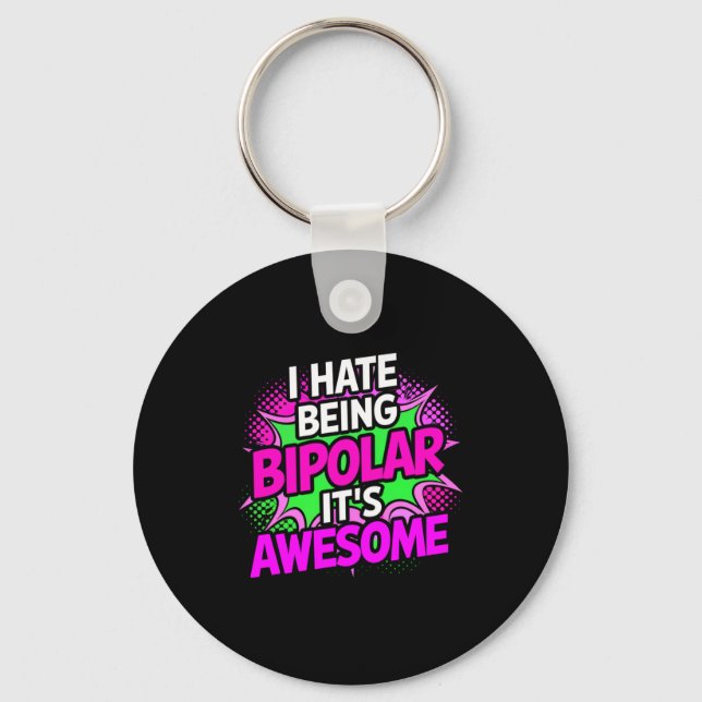 I Hate Being Bipolar It's Awesome Funny Quote Stic Key Ring (Front)