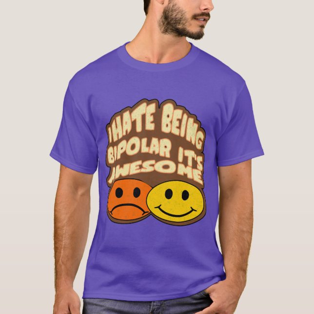 I Hate Being Bipolar It's Awesome! T-Shirt (Front)