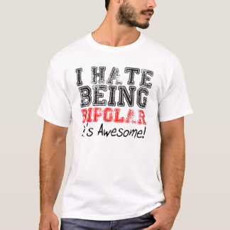 I Hate Being BiPolar. It's Awesome! T-Shirt