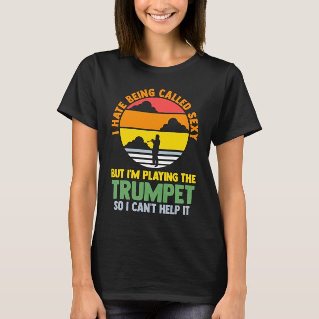 I hate being called but I'm playing trumpet trumpe T-Shirt (Front)